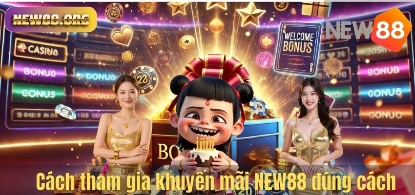 KHUYẾN MÃI Cách tham gia khuyến mãi NEW88 đúng cách