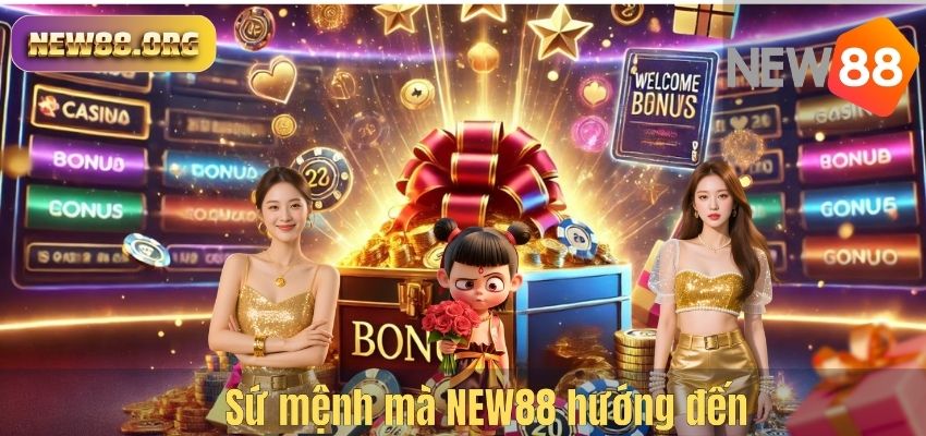 GIỚI THIỆU Sứ mệnh mà NEW88 hướng đến