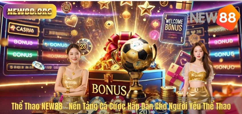 THỂ THAO Thể Thao NEW88 – Nền Tảng Cá Cược Hấp Dẫn Cho Người Yêu Thể Thao