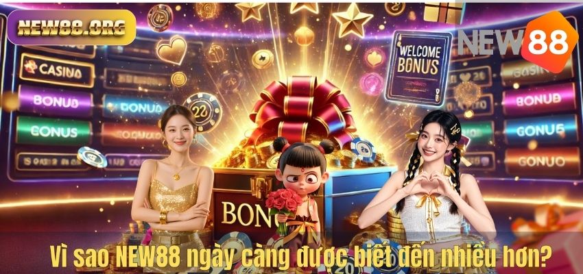 GIỚI THIỆU Vì sao NEW88 ngày càng được biết đến nhiều hơn?